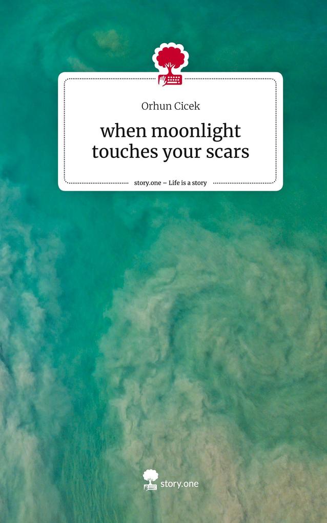 when moonlight touches your scars. Life is a Story - story.one