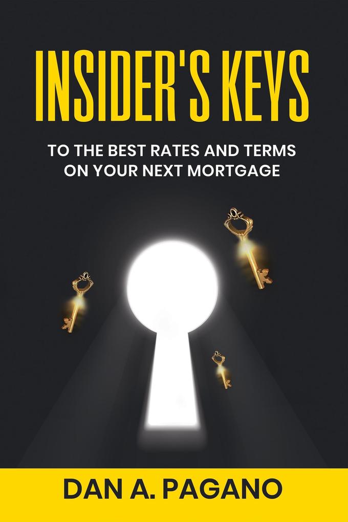 Insider‘s Keys (To The Best Rates And Terms On Your Next Mortgage #1)
