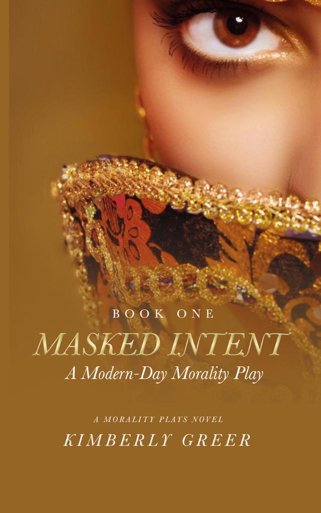 Masked Intent: A Modern-Day Morality Play (The Morality Plays Series #1)