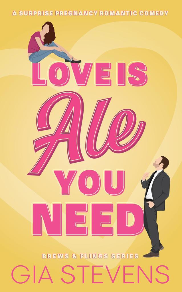 Love Is Ale You Need: A Surprise Pregnancy Romantic Comedy (Brews and Flings #1)