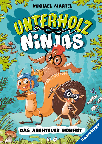 Unterholz-Ninjas Band 1: Das Abenteuer beginnt (tierisch witziges Waldabenteuer ab 8 Jahre)