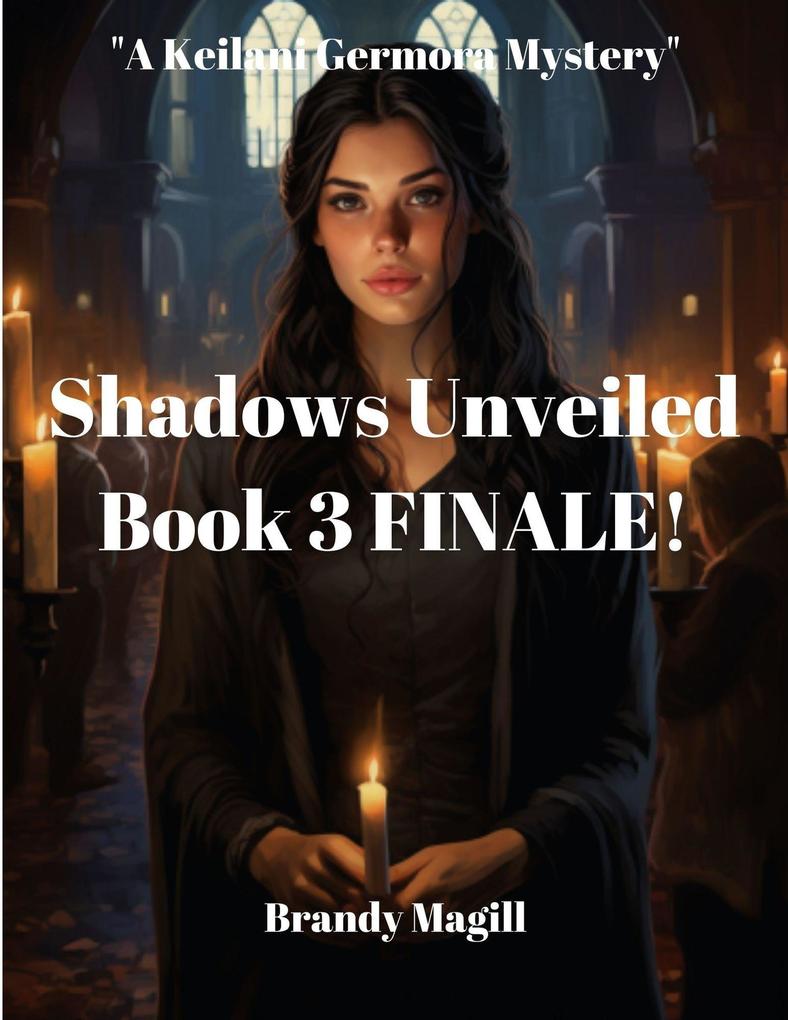 Shadows Unveiled Book 3 Finale (A Keilani Germora Mystery)