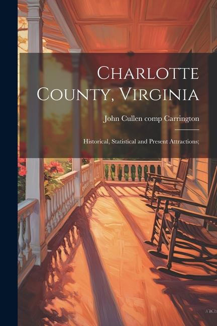 Charlotte County Virginia: Historical Statistical and Present Attractions;