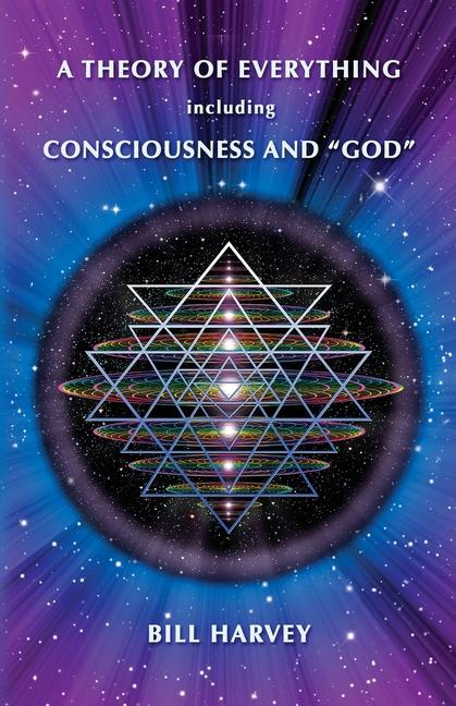 A Theory of Everything including Consciousness and God