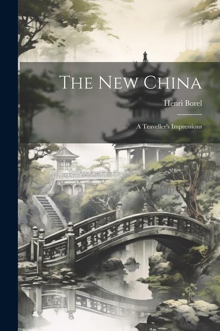 The New China: A Traveller‘s Impressions