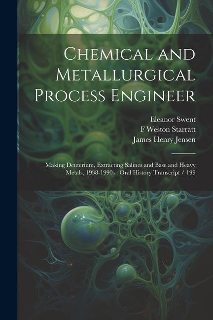 Chemical and Metallurgical Process Engineer: Making Deuterium Extracting Salines and Base and Heavy Metals 1938-1990s: Oral History Transcript / 199