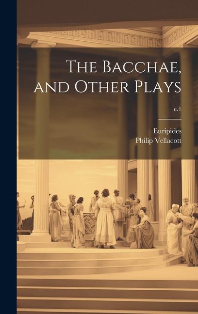 The Bacchae and Other Plays; c.1