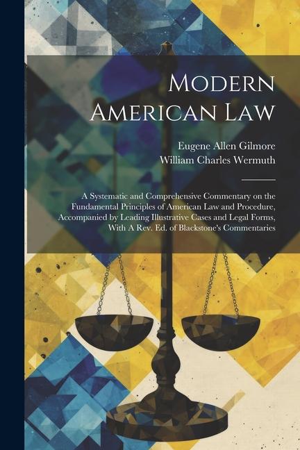 Modern American Law: A Systematic and Comprehensive Commentary on the Fundamental Principles of American law and Procedure Accompanied by