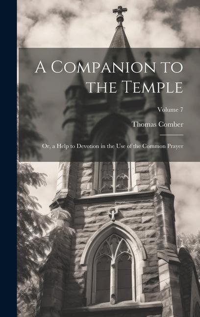 A Companion to the Temple: Or a Help to Devotion in the Use of the Common Prayer; Volume 7