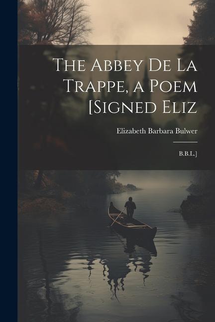 The Abbey De La Trappe a Poem [Signed Eliz: B.B.L.]