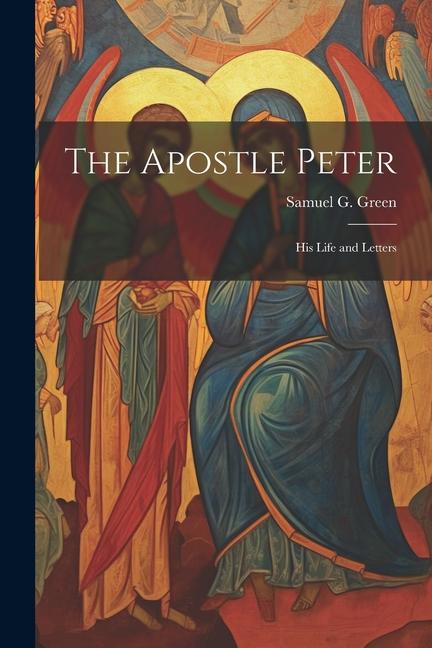 The Apostle Peter: His Life and Letters