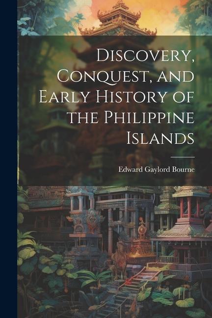 Discovery Conquest and Early History of the Philippine Islands