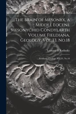 The Brain of Mesonyx a Middle Eocene Mesonychid Condylarth Volume Fieldiana Geology Vol.33 No.18: Fieldiana Geology Vol.33 No.18