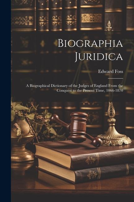 Biographia Juridica: A Biographical Dictionary of the Judges of England From the Conquest to the Present Time 1066-1870