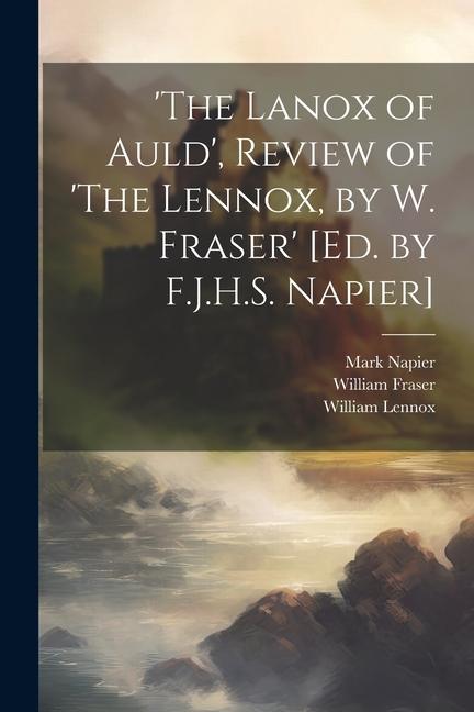 ‘The Lanox of Auld‘ Review of ‘The Lennox by W. Fraser‘ [Ed. by F.J.H.S. Napier]
