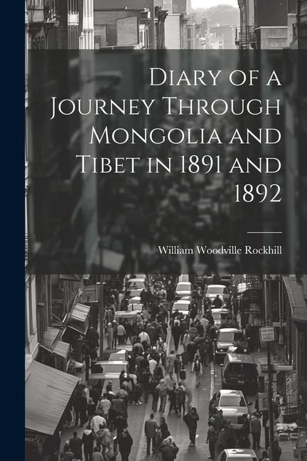 Diary of a Journey Through Mongolia and Tibet in 1891 and 1892