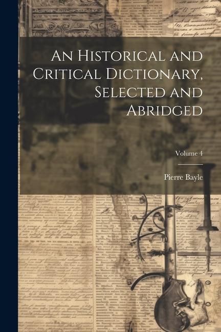 An Historical and Critical Dictionary Selected and Abridged; Volume 4