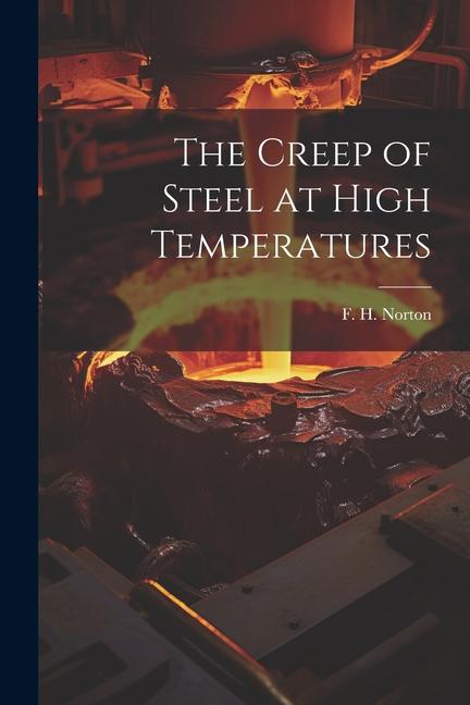 The Creep of Steel at High Temperatures