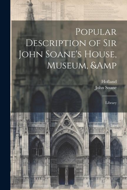 Popular Description of Sir John Soane‘s House Museum & Library