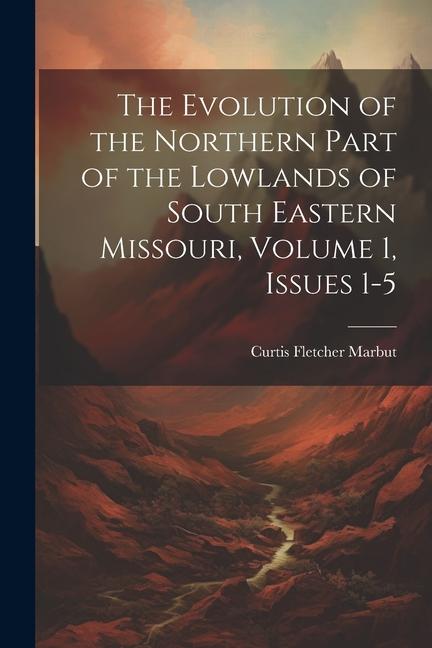 The Evolution of the Northern Part of the Lowlands of South Eastern Missouri Volume 1 issues 1-5