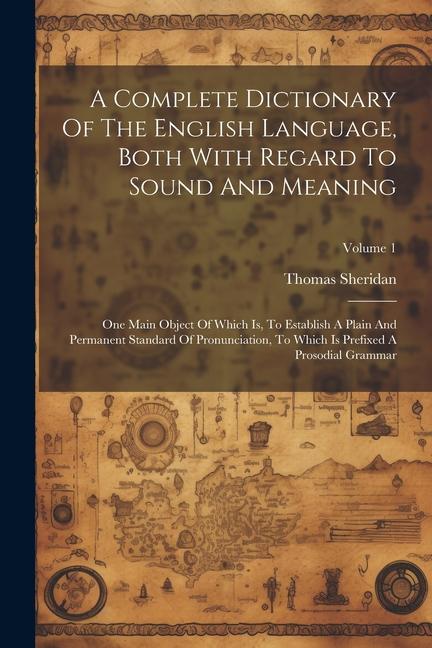 A Complete Dictionary Of The English Language Both With Regard To Sound And Meaning: One Main Object Of Which Is To Establish A Plain And Permanent