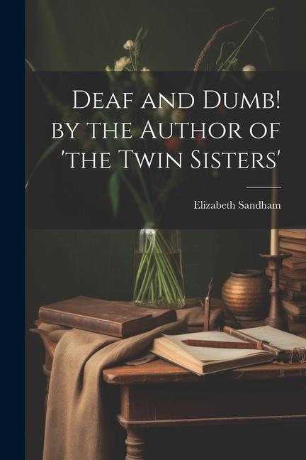 Deaf and Dumb! by the Author of ‘the Twin Sisters‘