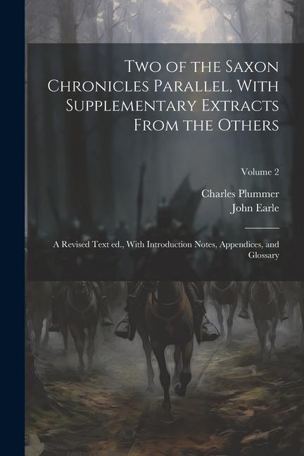 Two of the Saxon Chronicles Parallel With Supplementary Extracts From the Others; a Revised Text ed. With Introduction Notes Appendices and Glossa