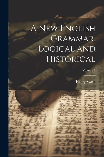 A new English Grammar Logical and Historical; Volume 1