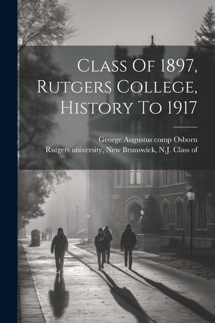Class Of 1897 Rutgers College History To 1917