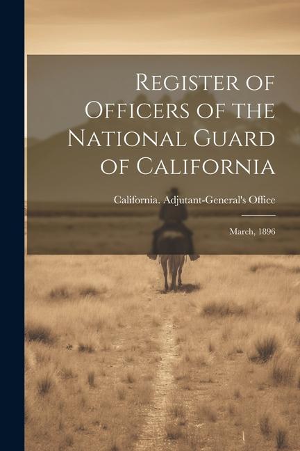 Register of Officers of the National Guard of California: March 1896