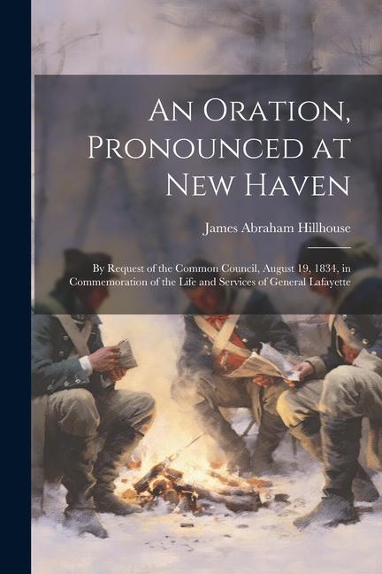 An Oration Pronounced at New Haven: By Request of the Common Council August 19 1834 in Commemoration of the Life and Services of General Lafayette