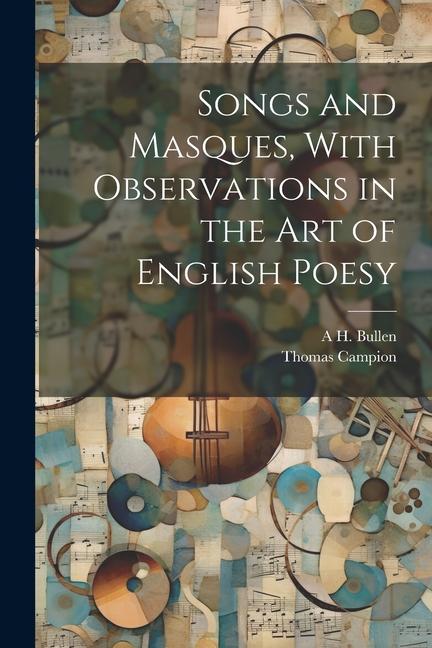 Songs and Masques With Observations in the art of English Poesy