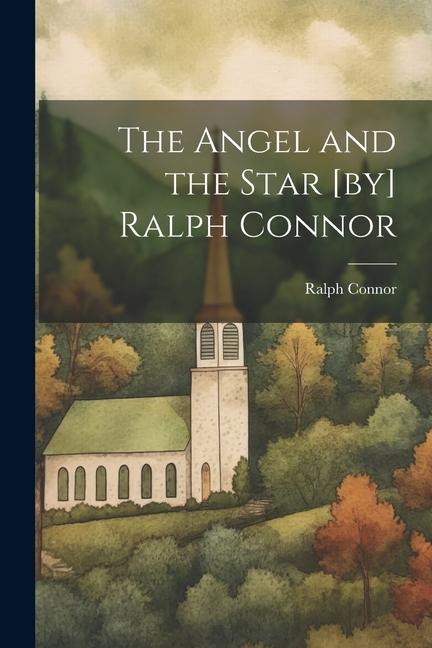The Angel and the Star [by] Ralph Connor