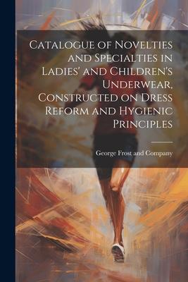 Catalogue of Novelties and Specialties in Ladies‘ and Children‘s Underwear Constructed on Dress Reform and Hygienic Principles
