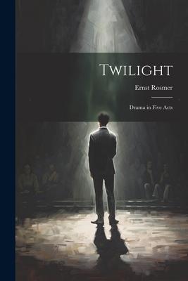 Twilight: Drama in Five Acts
