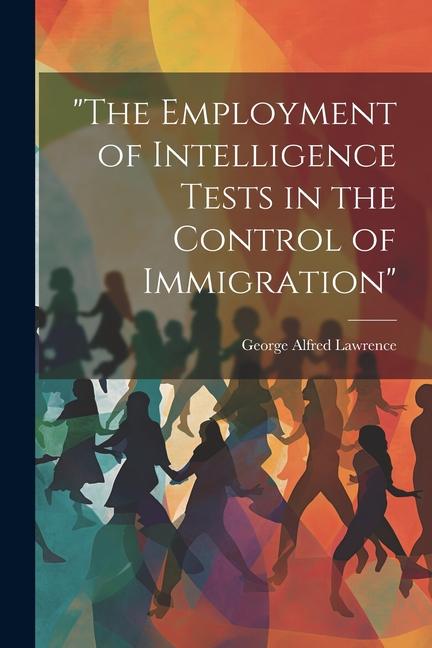 The Employment of Intelligence Tests in the Control of Immigration