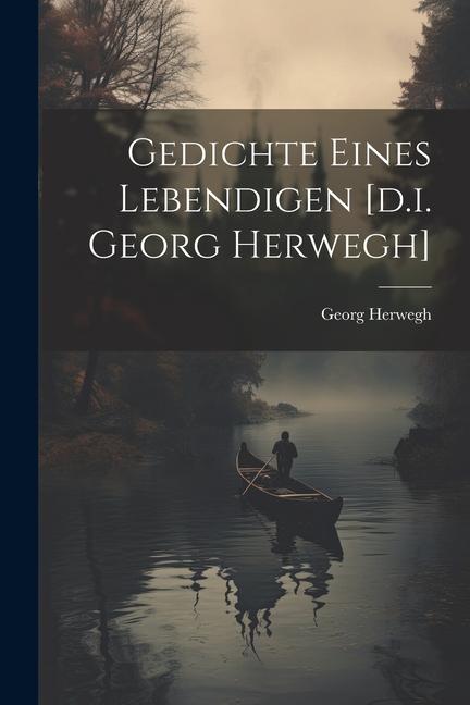 Gedichte Eines Lebendigen [d.i. Georg Herwegh] - Georg Herwegh