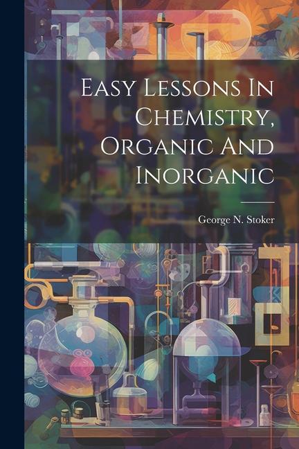 Easy Lessons In Chemistry Organic And Inorganic