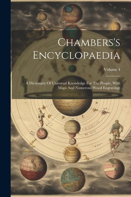 Chambers‘s Encyclopaedia: A Dictionary Of Universal Knowledge For The People With Maps And Numerous Wood Engravings; Volume 4