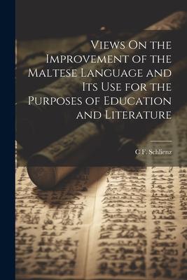 Views On the Improvement of the Maltese Language and Its Use for the Purposes of Education and Literature