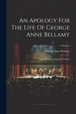 An Apology For The Life Of George Anne Bellamy: Late Of Convent-garden Theatre; Volume 3