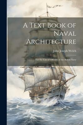 A Text Book of Naval Architecture: For the Use of Officers of the Royal Navy