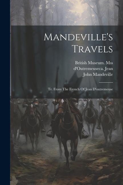 Mandeville‘s Travels: Tr. From The French Of Jean D‘outremeuse