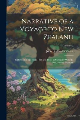 Narrative of a Voyage to New Zealand: Performed in the Years 1814 and 1815 in Company With the Rev. Samuel Marsden; Volume 2
