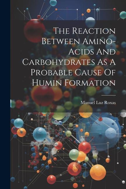 The Reaction Between Amino-acids And Carbohydrates As A Probable Cause Of Humin Formation