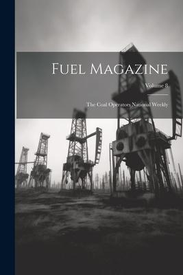 Fuel Magazine: The Coal Operators National Weekly; Volume 8