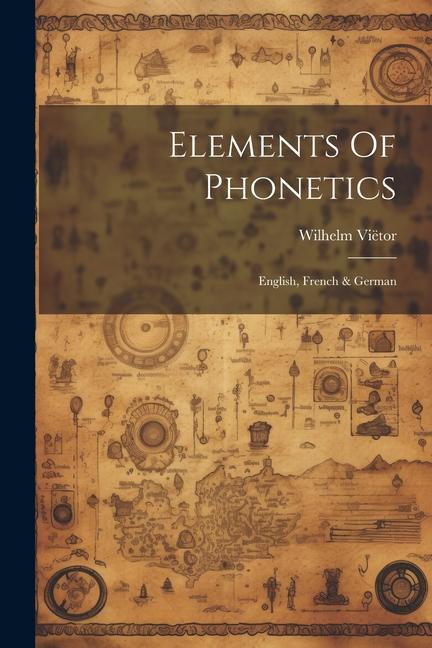 Elements Of Phonetics: English French & German