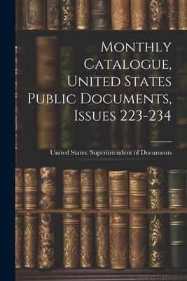 Monthly Catalogue United States Public Documents Issues 223-234