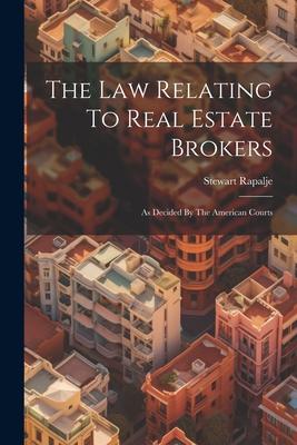 The Law Relating To Real Estate Brokers: As Decided By The American Courts