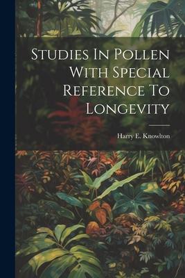 Studies In Pollen With Special Reference To Longevity